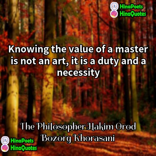 The Philosopher Hakim Orod Bozorg Khorasani Quotes | Knowing the value of a master is